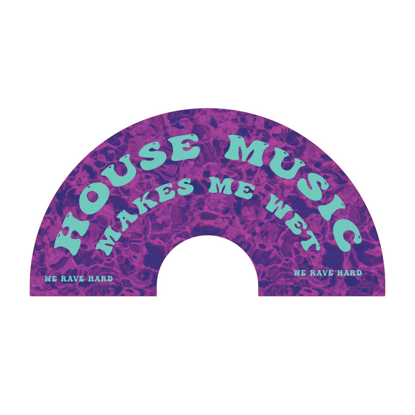 House Music Makes Me Wet Fan