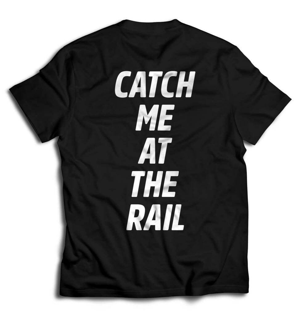Catch Me At The Rail T-shirt